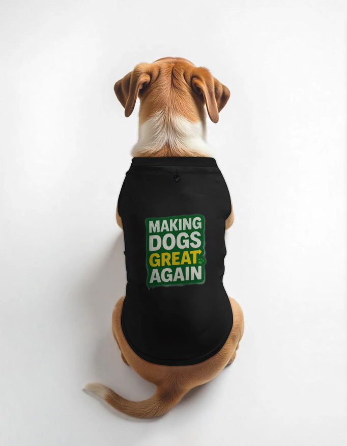 Dog wearing a gray shirt with 'Making Dogs Great Again' text on a white background